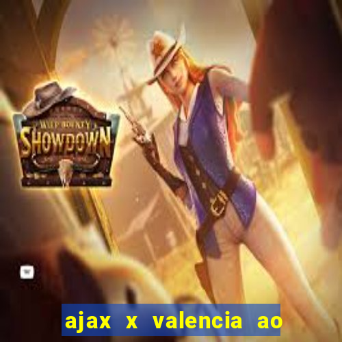 ajax x valencia ao vivo futemax